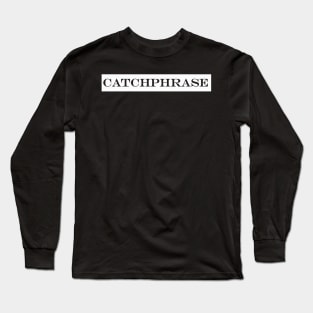 catchphrase Long Sleeve T-Shirt